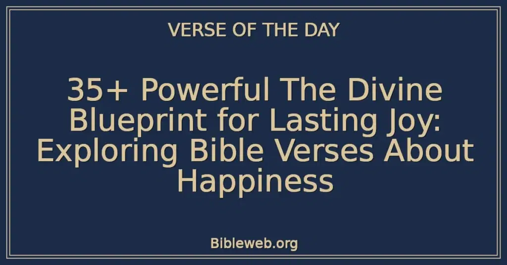 35+ Powerful The Divine Blueprint for Lasting Joy: Exploring Bible Verses About Happiness