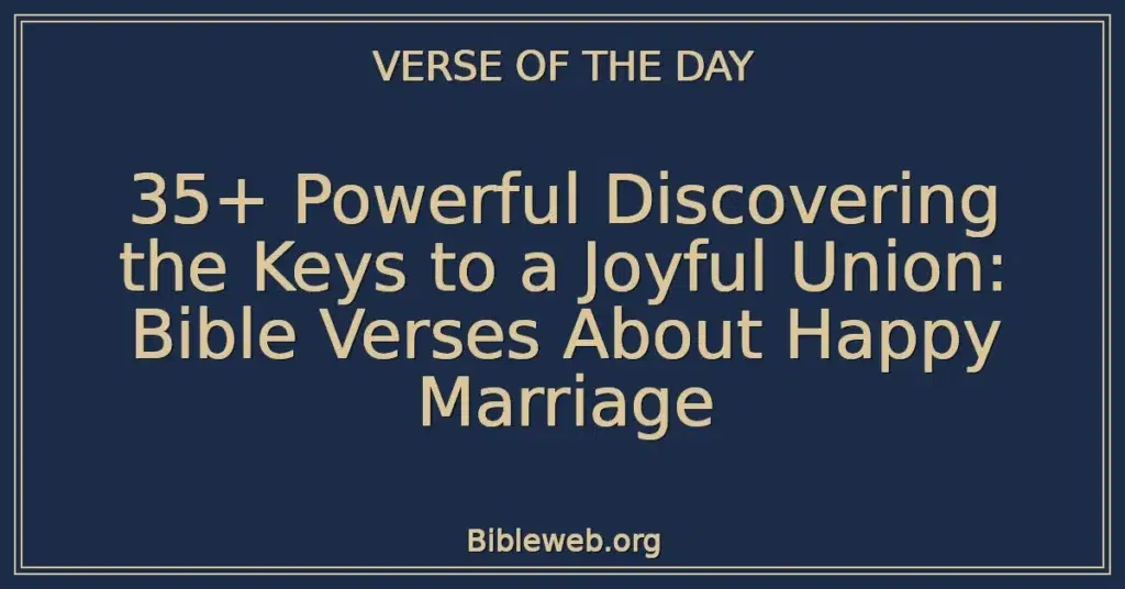35+ Powerful Discovering the Keys to a Joyful Union: Bible Verses About Happy Marriage