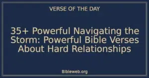 35+ Powerful Navigating the Storm: Powerful Bible Verses About Hard Relationships