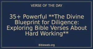35+ Powerful **The Divine Blueprint for Diligence: Exploring Bible Verses About Hard Working**