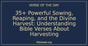 35+ Powerful Sowing, Reaping, and the Divine Harvest: Understanding Bible Verses About Harvesting