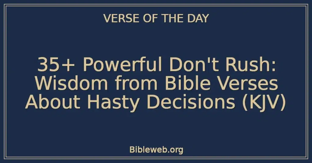 35+ Powerful Don't Rush: Wisdom from Bible Verses About Hasty Decisions (KJV)