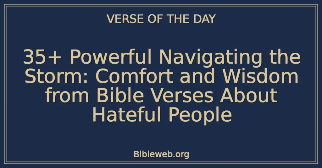 35+ Powerful Navigating the Storm: Comfort and Wisdom from Bible Verses About Hateful People
