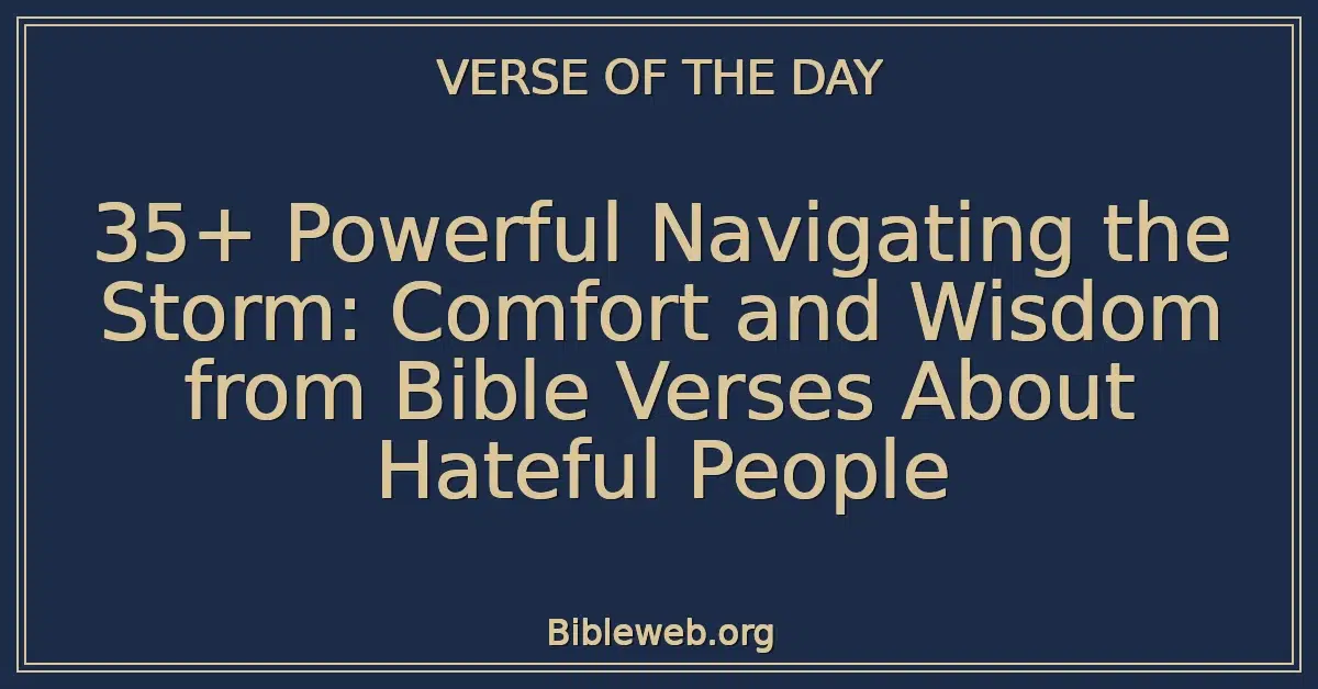 35+ Powerful Navigating the Storm: Comfort and Wisdom from Bible Verses About Hateful People