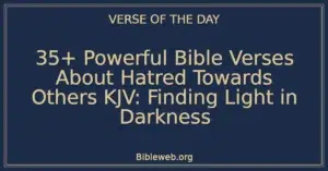35+ Powerful Bible Verses About Hatred Towards Others KJV: Finding Light in Darkness