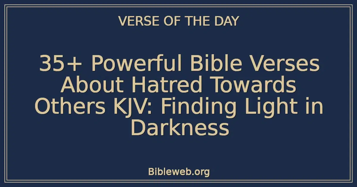 35+ Powerful Bible Verses About Hatred Towards Others KJV: Finding Light in Darkness