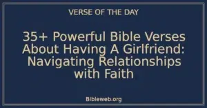 35+ Powerful Bible Verses About Having A Girlfriend: Navigating Relationships with Faith