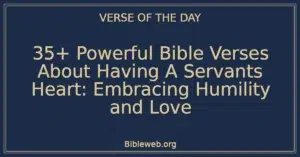 35+ Powerful Bible Verses About Having A Servants Heart: Embracing Humility and Love