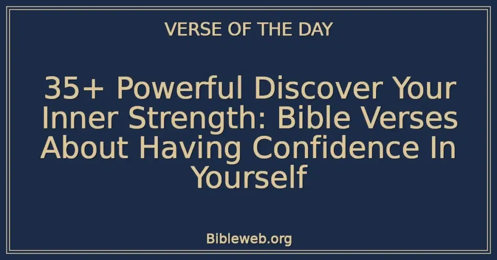 35+ Powerful Discover Your Inner Strength: Bible Verses About Having Confidence In Yourself