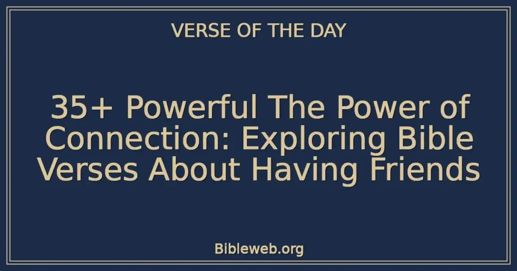 35+ Powerful The Power of Connection: Exploring Bible Verses About Having Friends