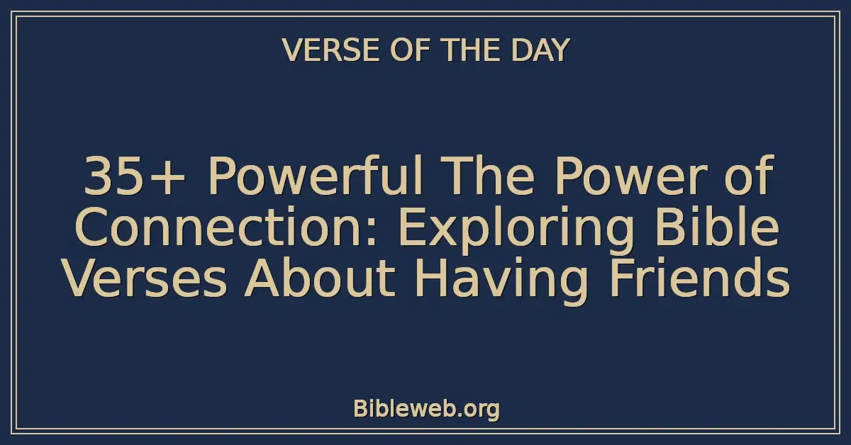 35+ Powerful The Power of Connection: Exploring Bible Verses About Having Friends