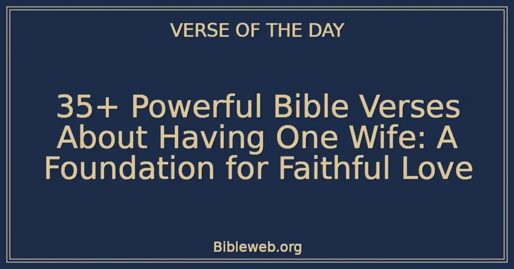 35+ Powerful Bible Verses About Having One Wife: A Foundation for Faithful Love