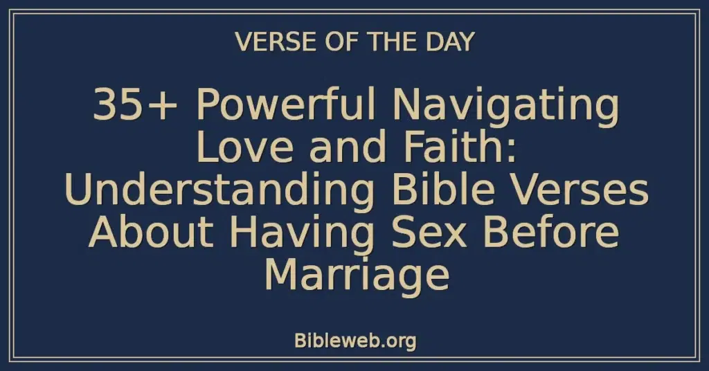 35+ Powerful Navigating Love and Faith: Understanding Bible Verses About Having Sex Before Marriage