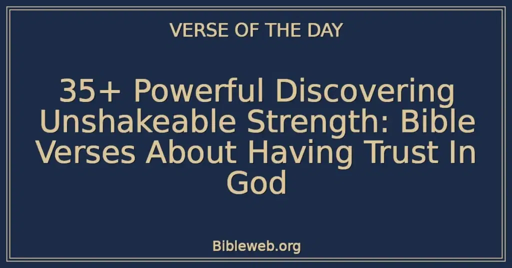 35+ Powerful Discovering Unshakeable Strength: Bible Verses About Having Trust In God