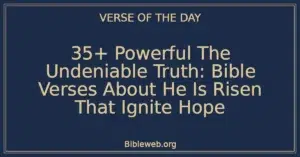 35+ Powerful The Undeniable Truth: Bible Verses About He Is Risen That Ignite Hope