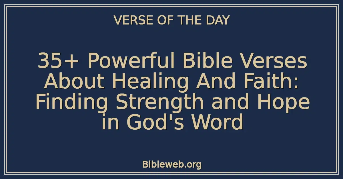 35+ Powerful Bible Verses About Healing And Faith: Finding Strength and Hope in God's Word