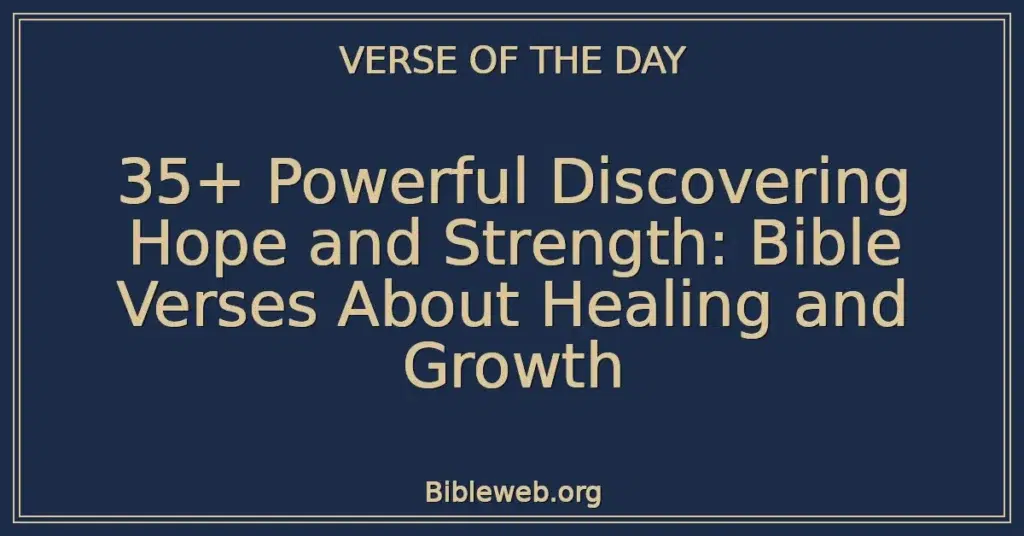 35+ Powerful Discovering Hope and Strength: Bible Verses About Healing and Growth