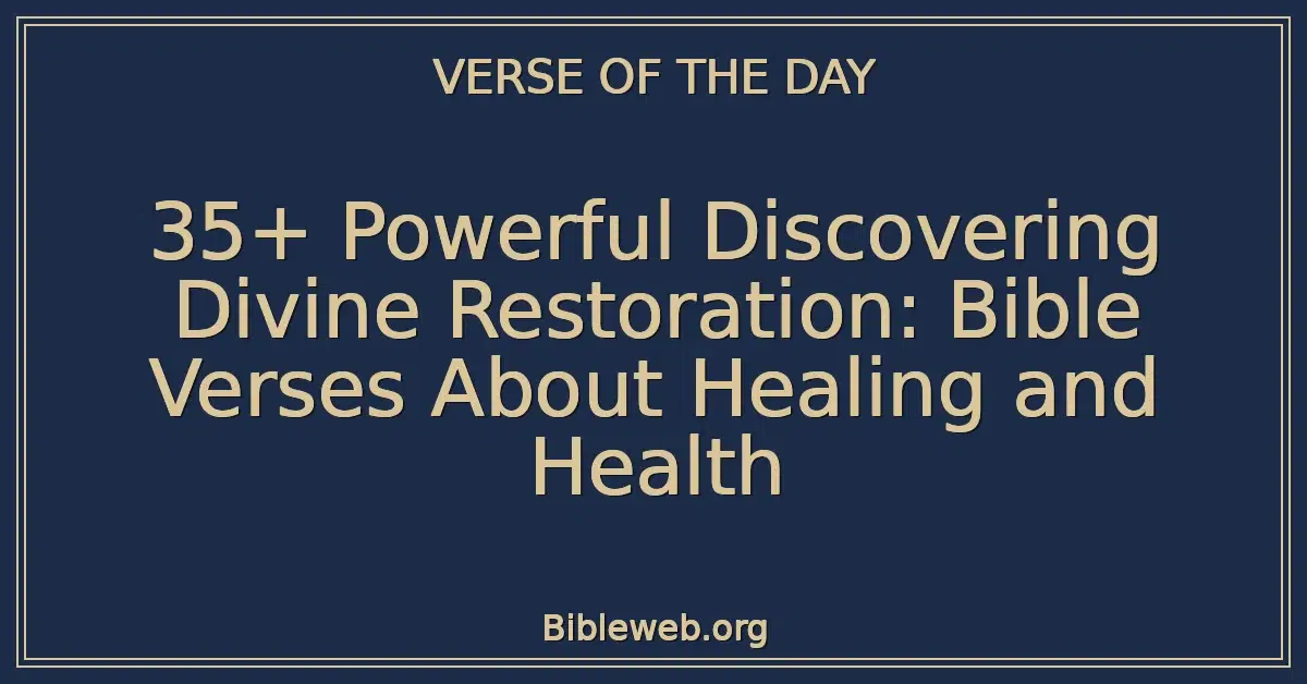 35+ Powerful Discovering Divine Restoration: Bible Verses About Healing and Health
