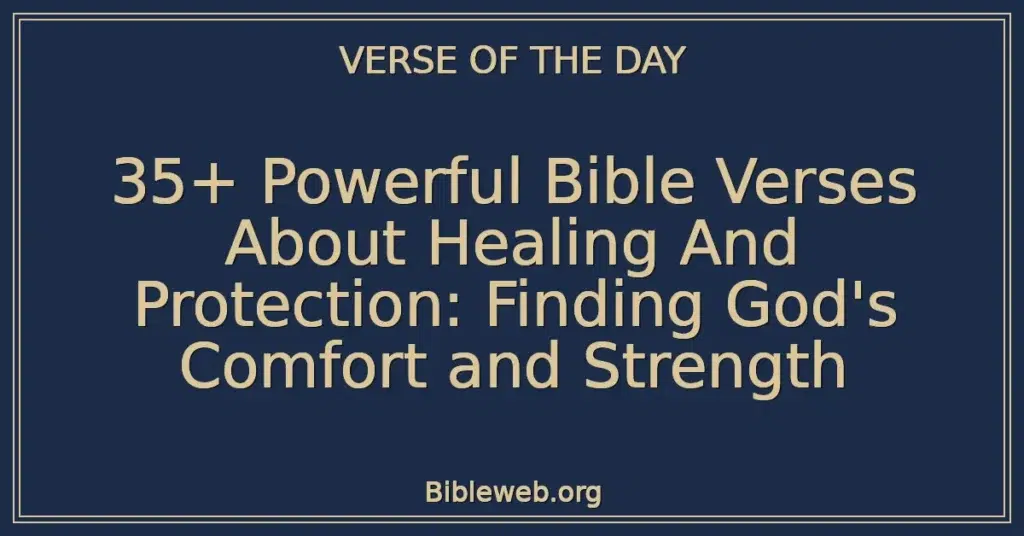 35+ Powerful Bible Verses About Healing And Protection: Finding God's Comfort and Strength