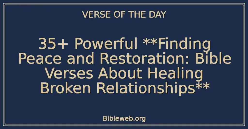 35+ Powerful **Finding Peace and Restoration: Bible Verses About Healing Broken Relationships**