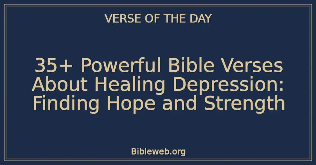 35+ Powerful Bible Verses About Healing Depression: Finding Hope and Strength