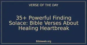 35+ Powerful Finding Solace: Bible Verses About Healing Heartbreak