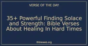 35+ Powerful Finding Solace and Strength: Bible Verses About Healing In Hard Times