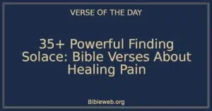 35+ Powerful Finding Solace: Bible Verses About Healing Pain