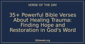 35+ Powerful Bible Verses About Healing Trauma: Finding Hope and Restoration in God's Word