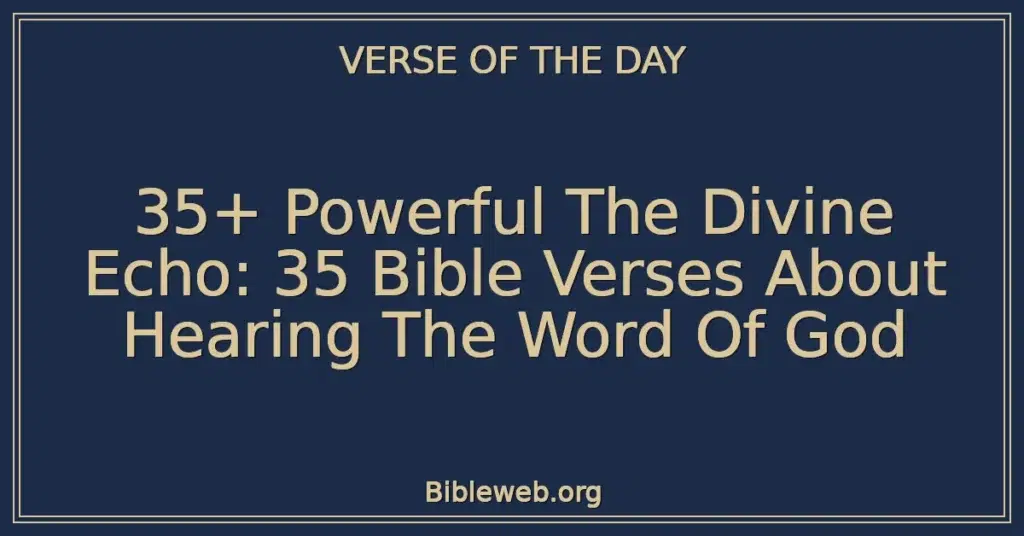 35+ Powerful The Divine Echo: 35 Bible Verses About Hearing The Word Of God