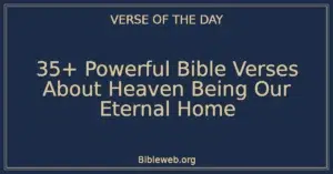 35+ Powerful Bible Verses About Heaven Being Our Eternal Home