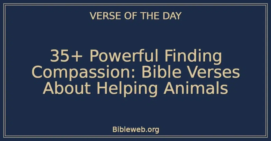 35+ Powerful Finding Compassion: Bible Verses About Helping Animals