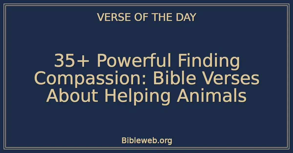 35+ Powerful Finding Compassion: Bible Verses About Helping Animals