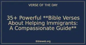 35+ Powerful **Bible Verses About Helping Immigrants: A Compassionate Guide**