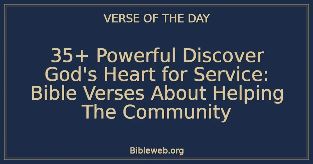 35+ Powerful Discover God's Heart for Service: Bible Verses About Helping The Community