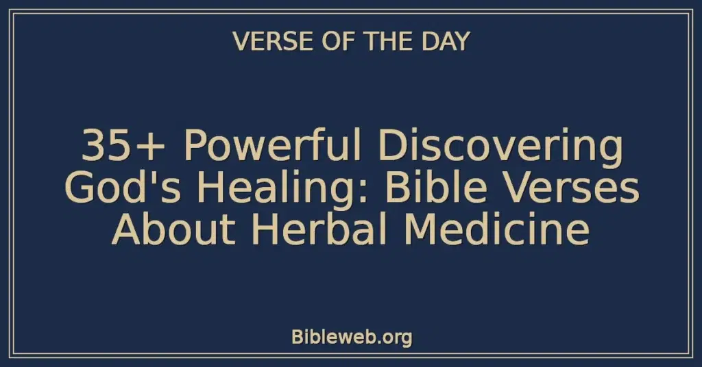 35+ Powerful Discovering God's Healing: Bible Verses About Herbal Medicine