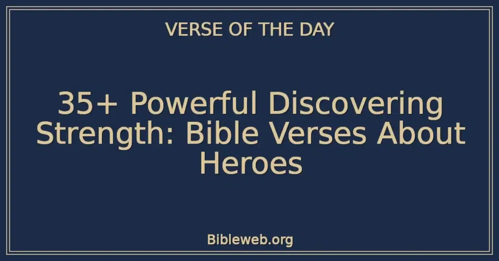 35+ Powerful Discovering Strength: Bible Verses About Heroes