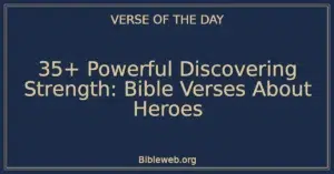 35+ Powerful Discovering Strength: Bible Verses About Heroes