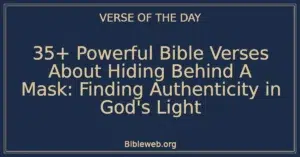 35+ Powerful Bible Verses About Hiding Behind A Mask: Finding Authenticity in God's Light