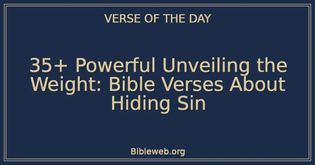35+ Powerful Unveiling the Weight: Bible Verses About Hiding Sin