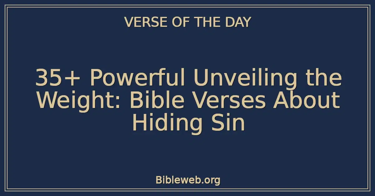35+ Powerful Unveiling the Weight: Bible Verses About Hiding Sin