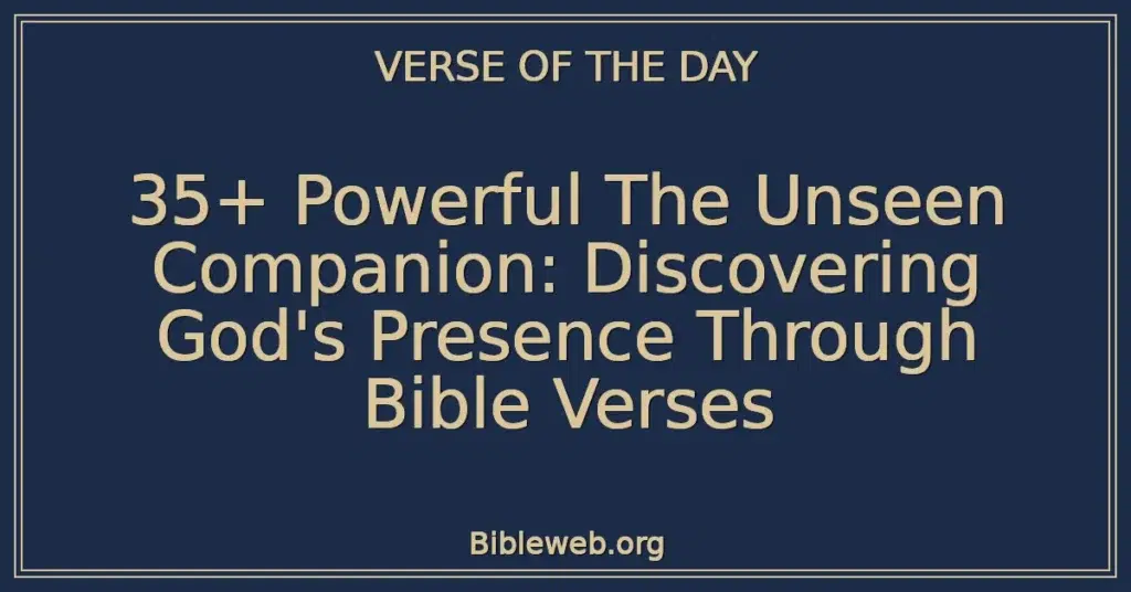 35+ Powerful The Unseen Companion: Discovering God's Presence Through Bible Verses