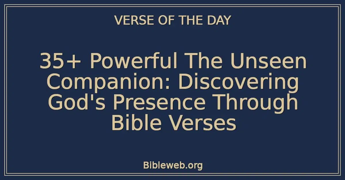 35+ Powerful The Unseen Companion: Discovering God's Presence Through Bible Verses