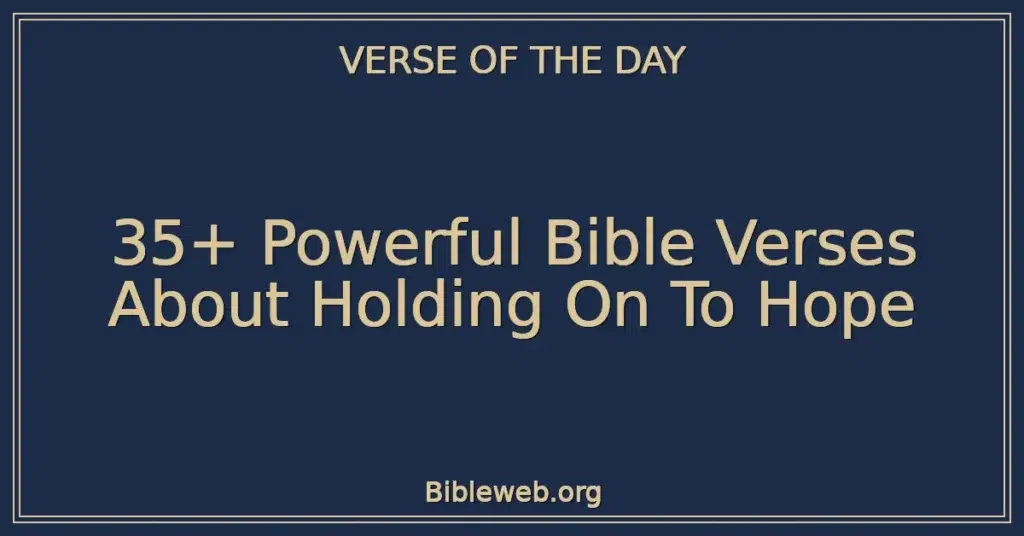 35+ Powerful Bible Verses About Holding On To Hope