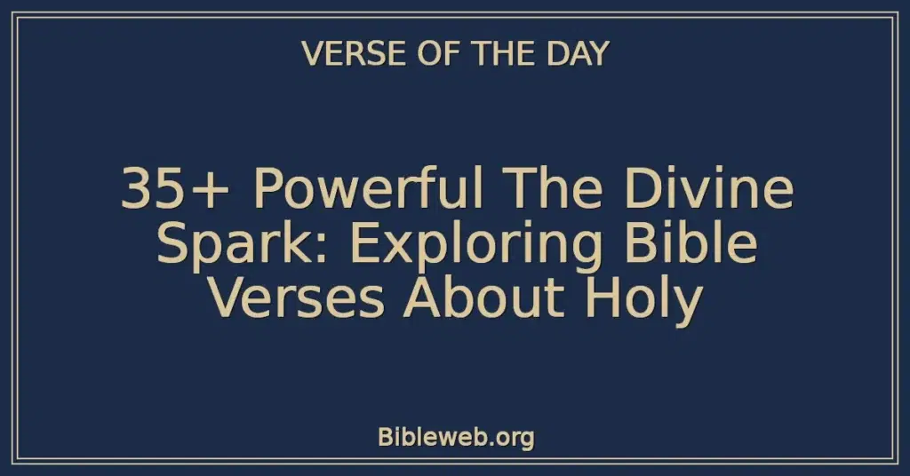 35+ Powerful The Divine Spark: Exploring Bible Verses About Holy