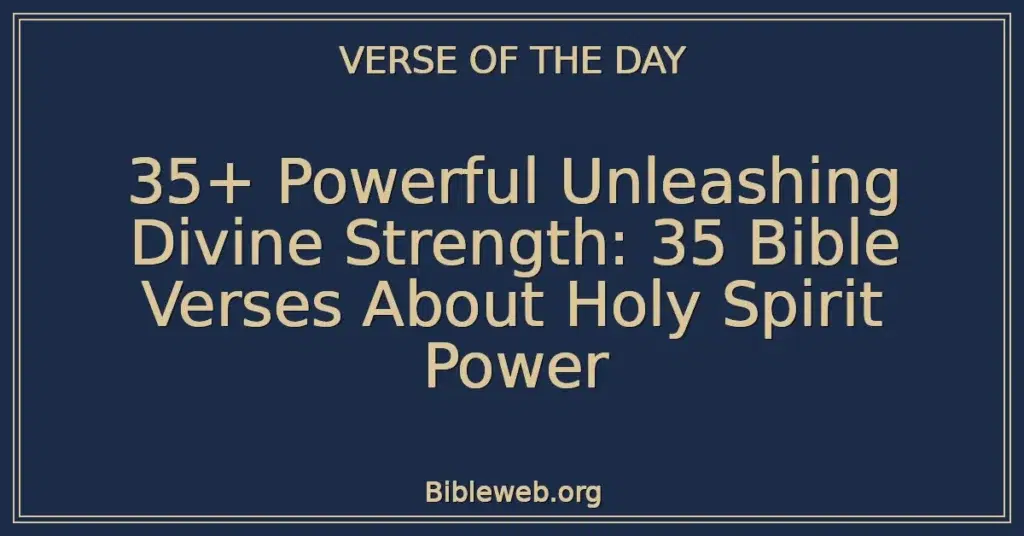 35+ Powerful Unleashing Divine Strength: 35 Bible Verses About Holy Spirit Power