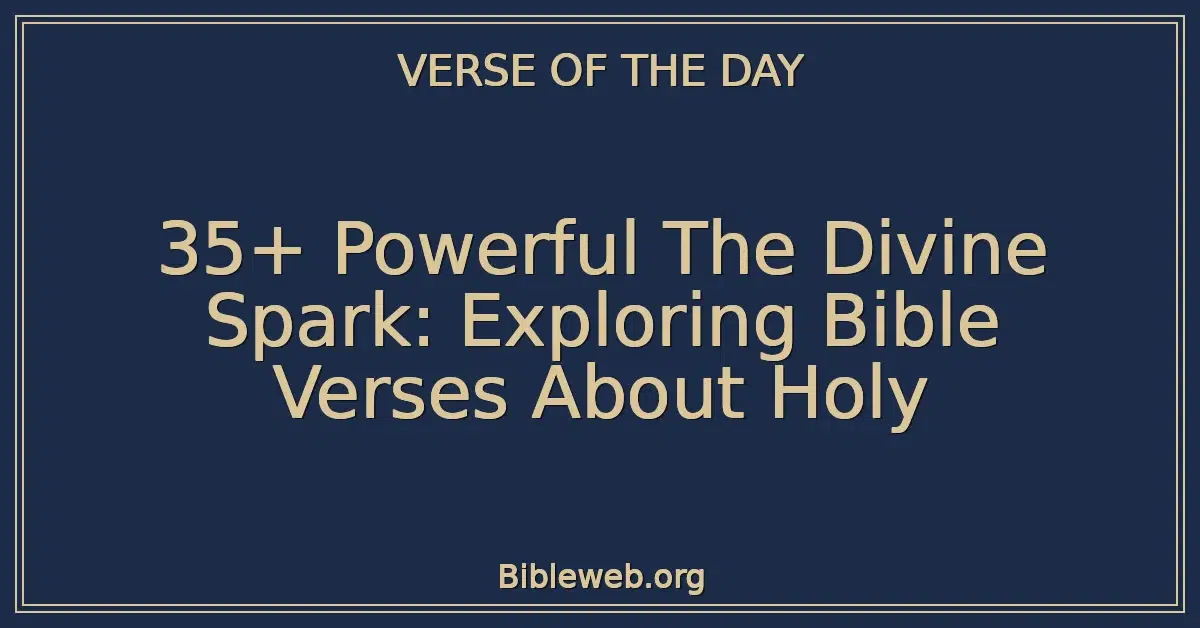 35+ Powerful The Divine Spark: Exploring Bible Verses About Holy