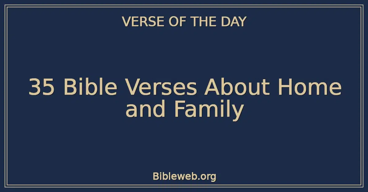 35 Bible Verses About Home and Family