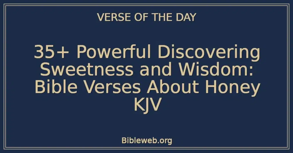 35+ Powerful Discovering Sweetness and Wisdom: Bible Verses About Honey KJV