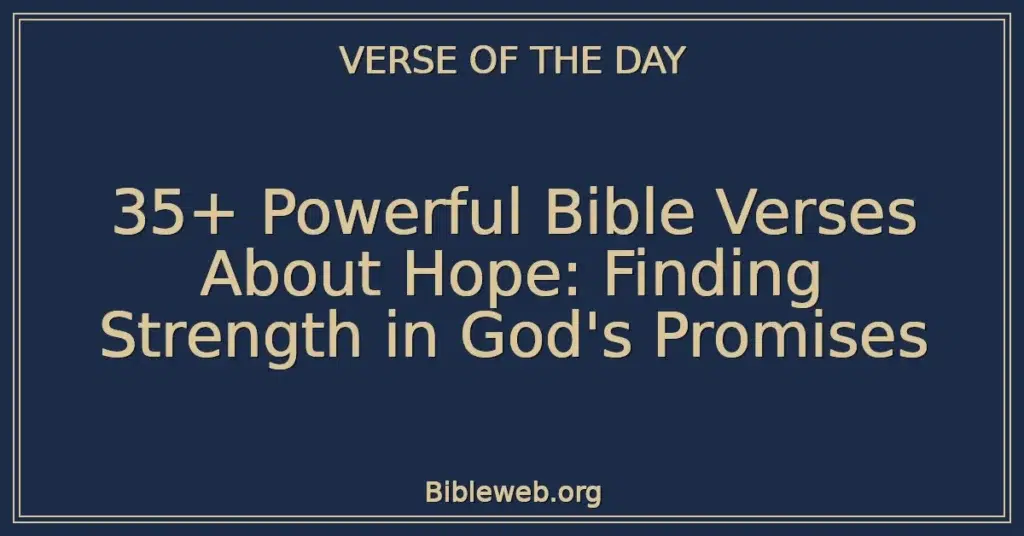 35+ Powerful Bible Verses About Hope: Finding Strength in God's Promises